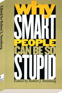 Why SMART People Can Be So STUPID